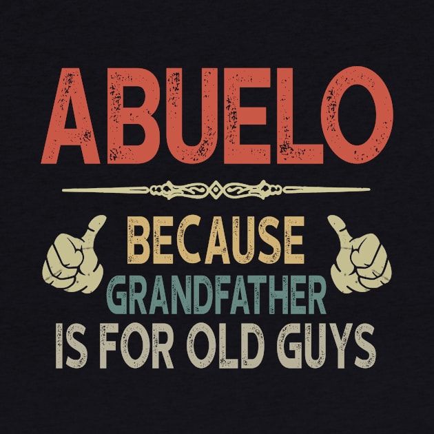 Mens Abuelo Because Grandfather Is For Old Guys by KiraT